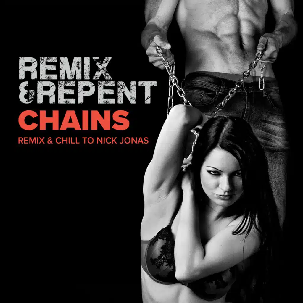 Chains (Dirty Beat Remixing Nick Jonas)