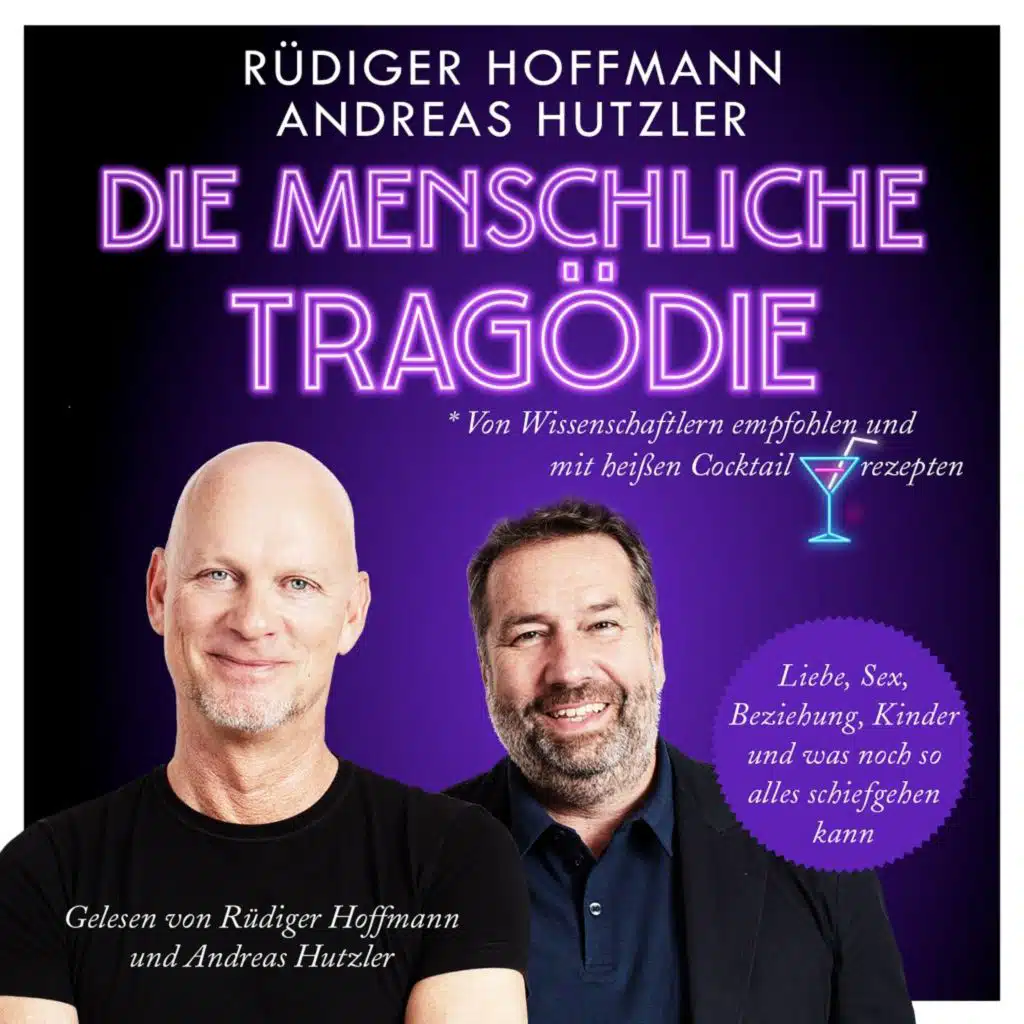 Die menschliche Tragödie (Liebe, Sex, Beziehung, Kinder und was noch so alles schiefgehen kann. Von Wissenschaftlern empfohlen und mit heißen Coctailrezepten.)