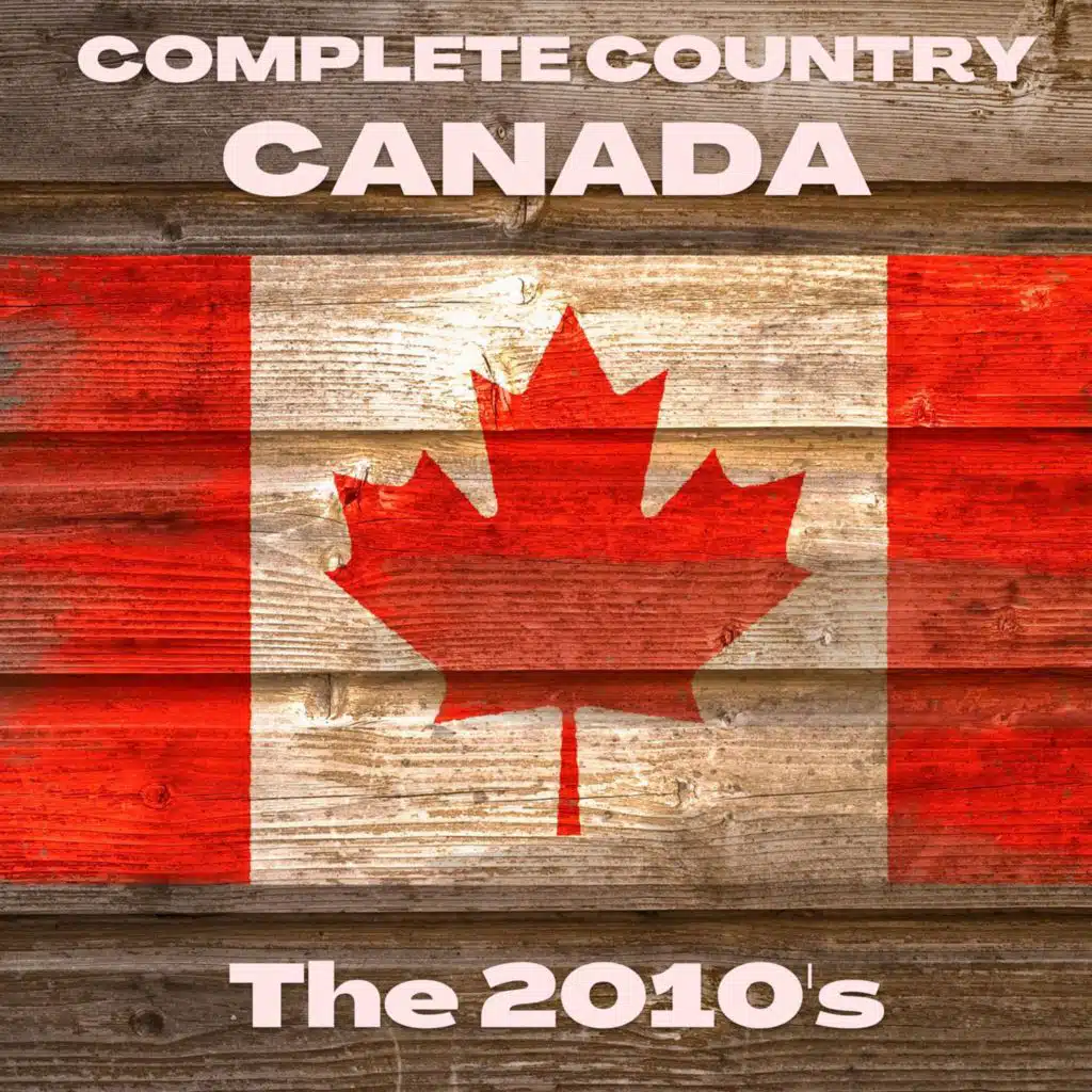 Complete Country Canada - The 2010's