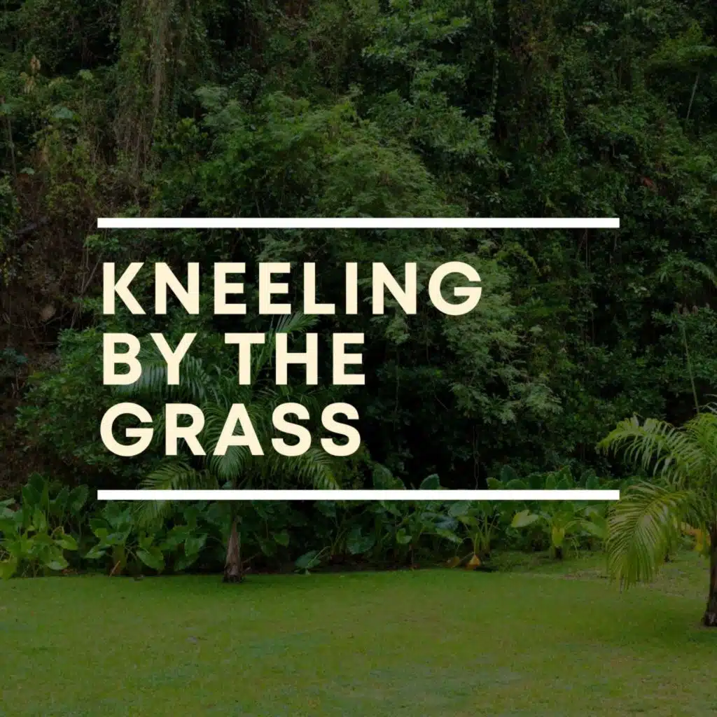 Kneeling by the Grass