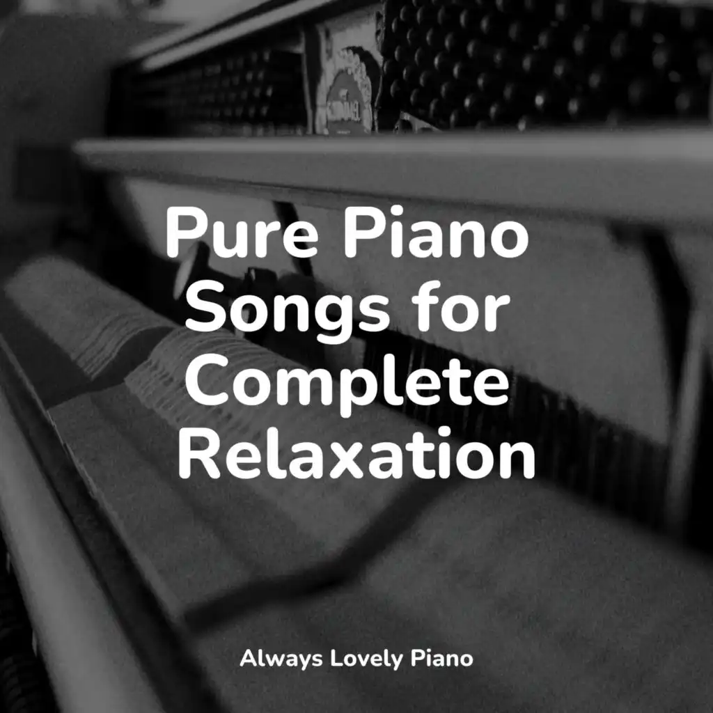 Pure Piano Songs for Complete Relaxation