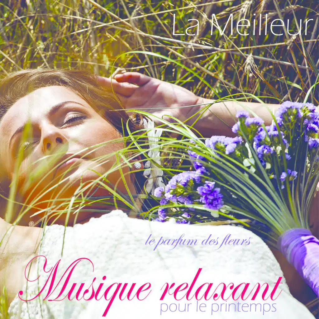 La Meilleur Musique Relaxant pour le Printemps: Le Parfum des Fleurs