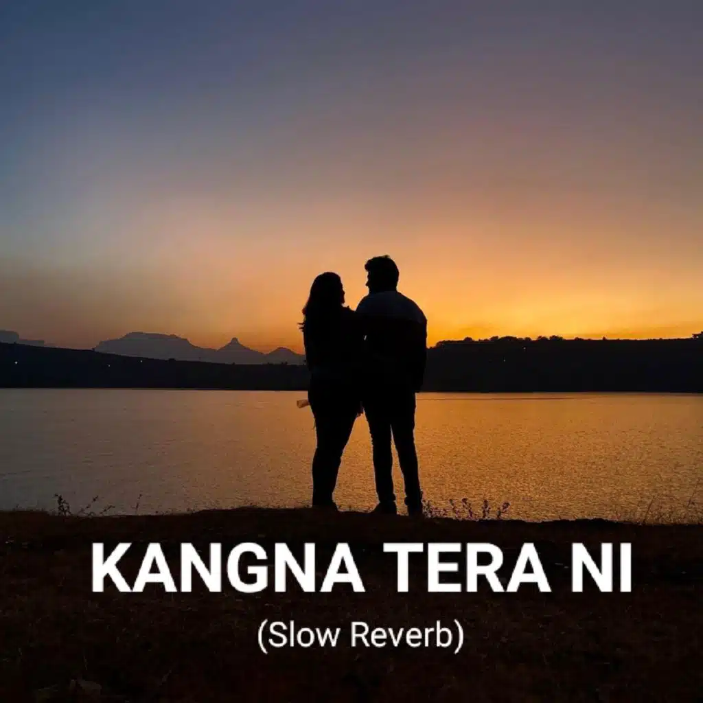 Kangna Tera Ni (Slow Reverb)