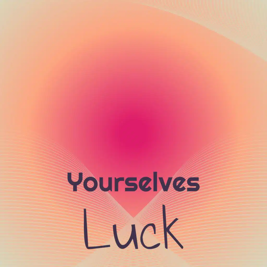 Yourselves Luck