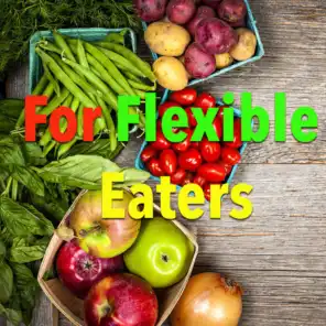 For Flexible Eaters