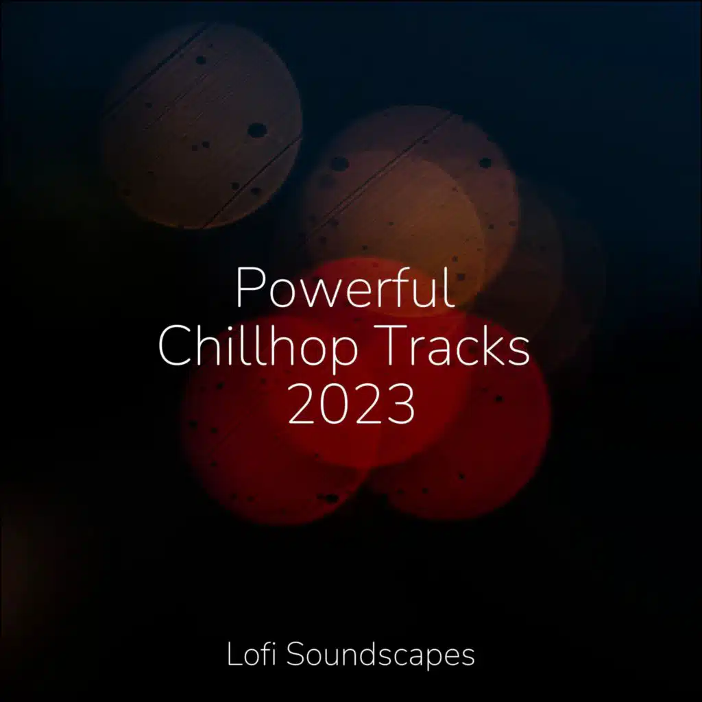 Powerful Chillhop Tracks 2023