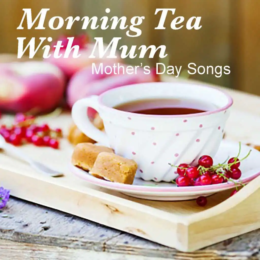 Morning Tea With Mum: Mother's Day Songs