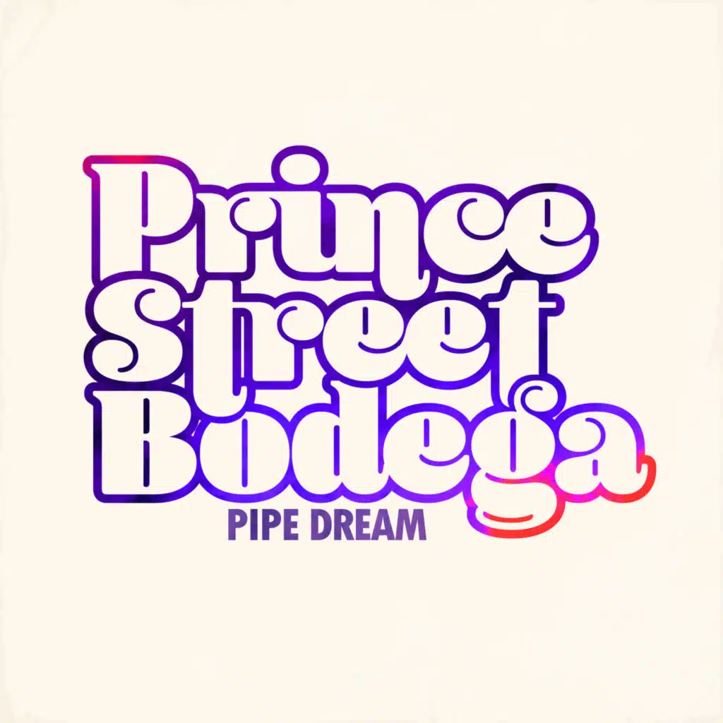 Pipe Dream (feat. Prince Street Bodega)