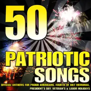 50 Patriotic Songs (Official Anthems for Proud Americans, Fourth of July Memorial, President's Day, Veteran's & Labor Holidays)