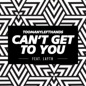 Can't Get To You (feat. Layth)