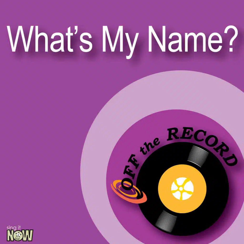 What’s My Name? (made famous by Rihanna feat Drake) [Karaoke Version]
