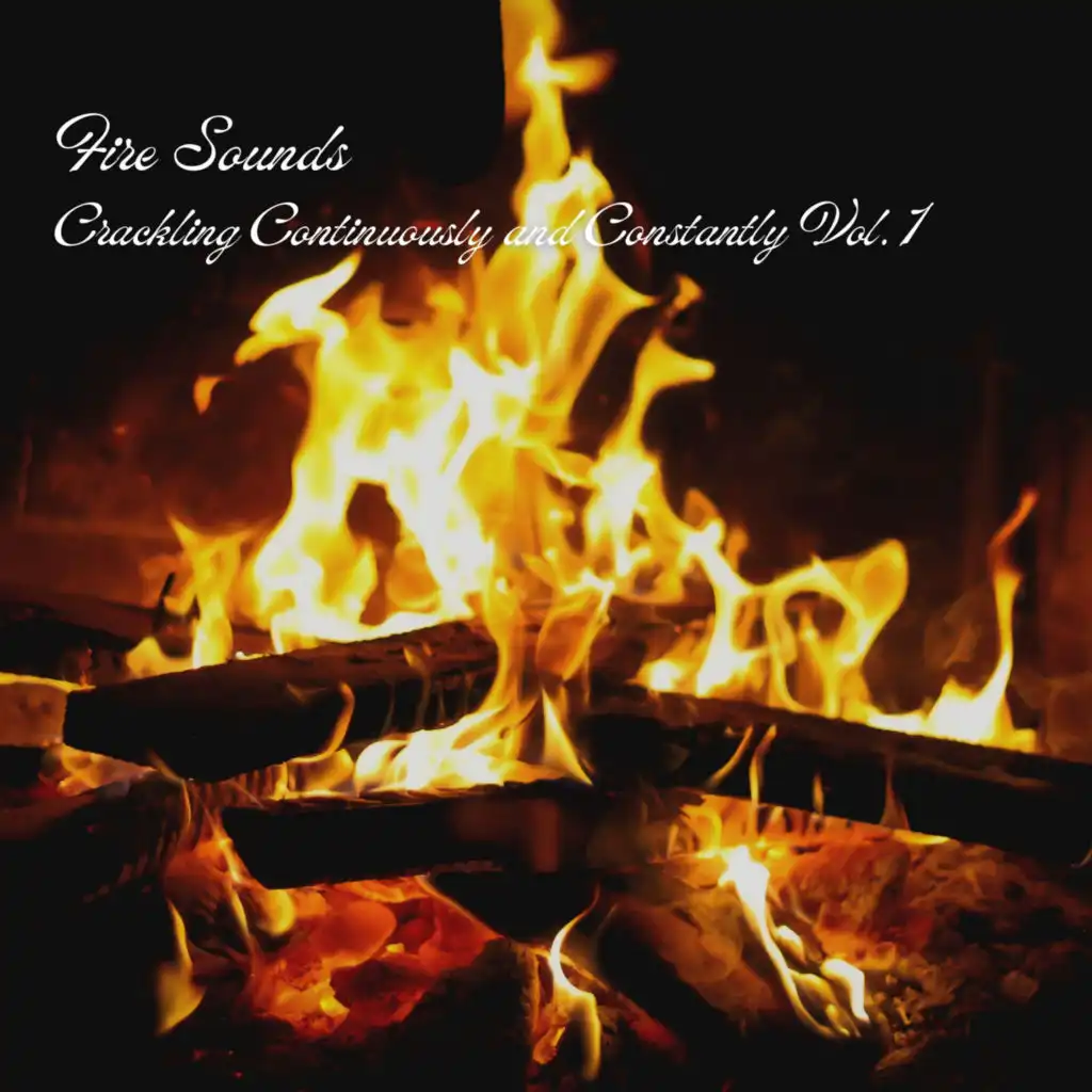 Fire Sounds: Crackling Continuously and Constantly Vol. 1