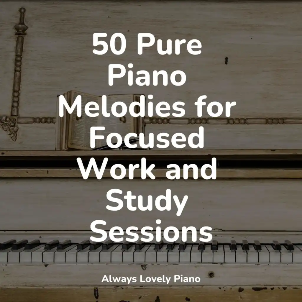 50 Pure Piano Melodies for Focused Work and Study Sessions