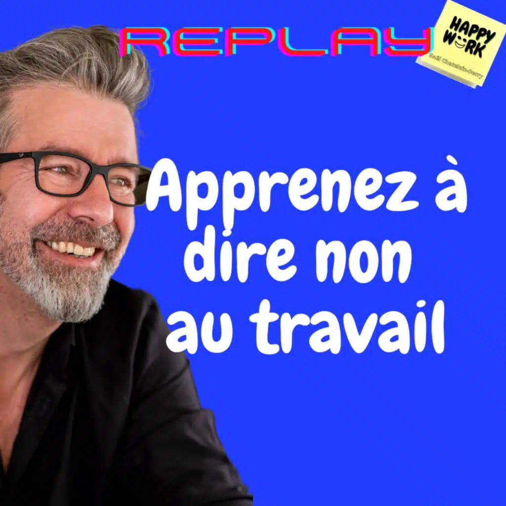 #766 - replay - Apprenez à dire non au travail