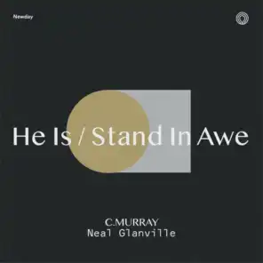 He Is / Stand in Awe (feat. Neal Glanville & C Murray)