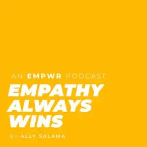 Empathy Always Wins with Ally Salama