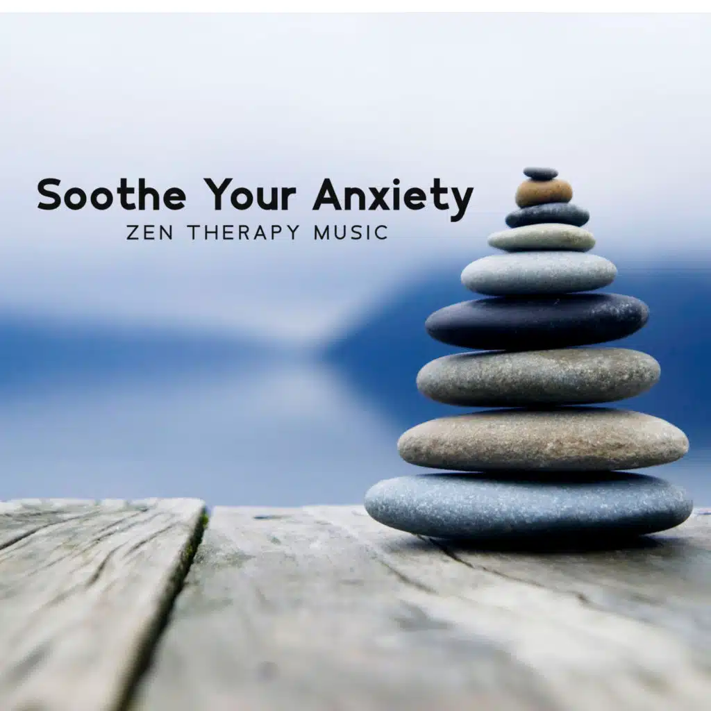 Soothe Your Anxiety: Zen Therapy Music to Calm Panic Attacks, Fight Anxiety & Depression
