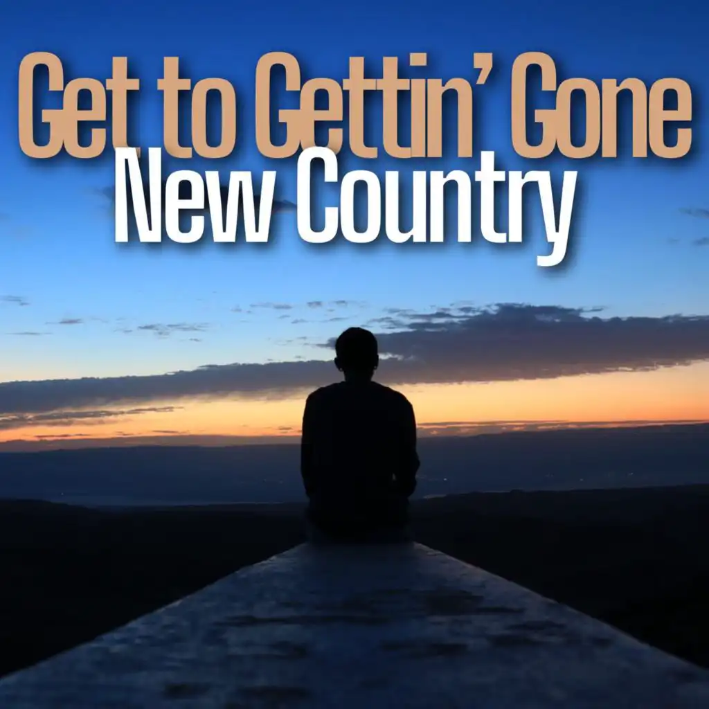 Get to Gettin’ Gone - New Country
