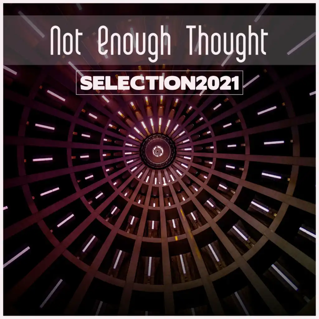 Not Enough Thought Selection 2021