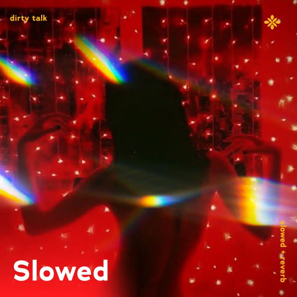 dirty talk-  slowed + reverb