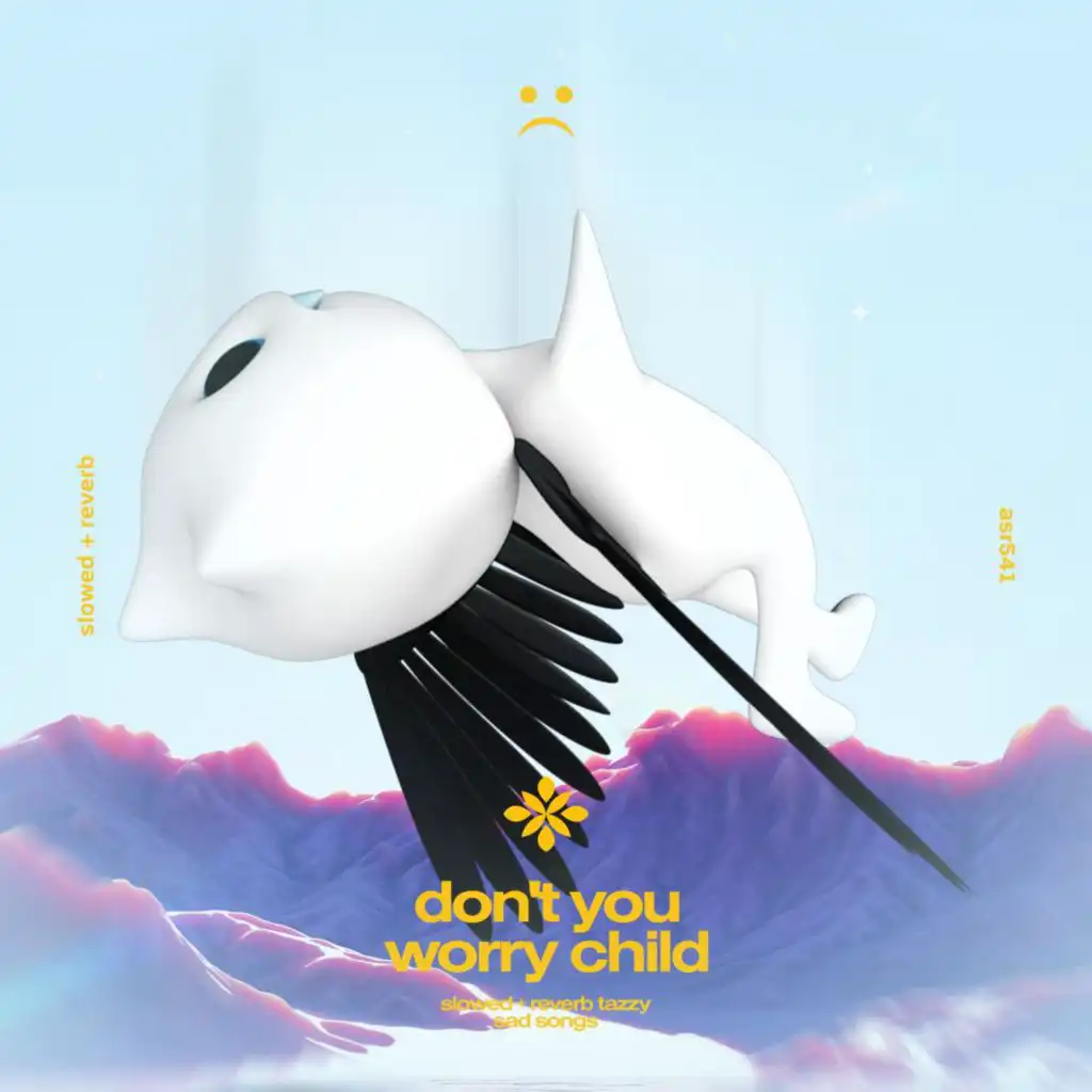 don't you worry child - slowed + reverb