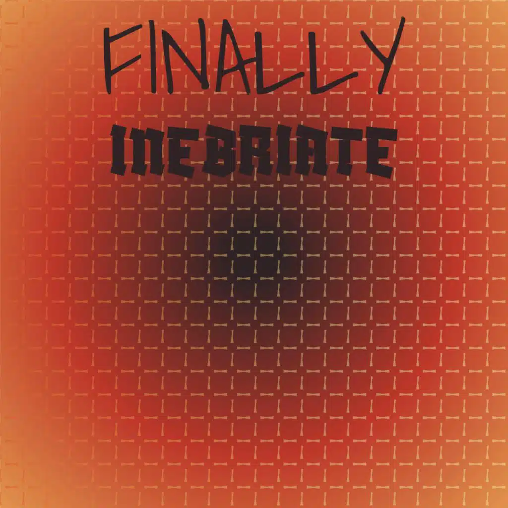 Finally Inebriate