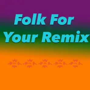 Folk For Your Remix