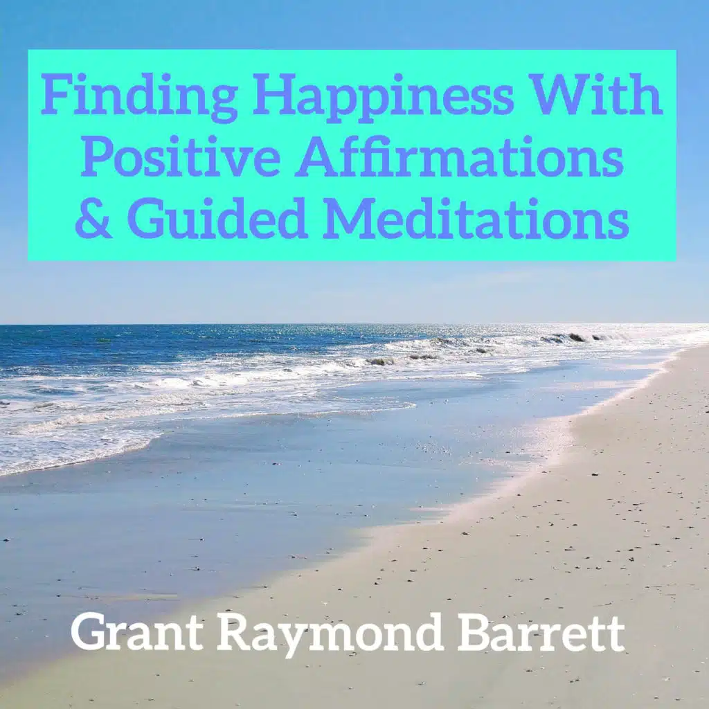 Finding Happiness With Positive Affirmations & Guided Meditations