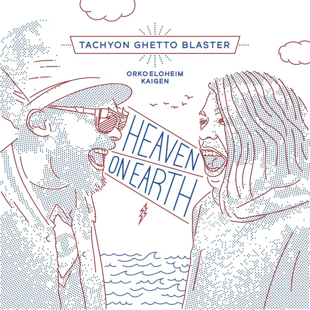 Tachyon Ghetto Blaster: Heaven on Earth