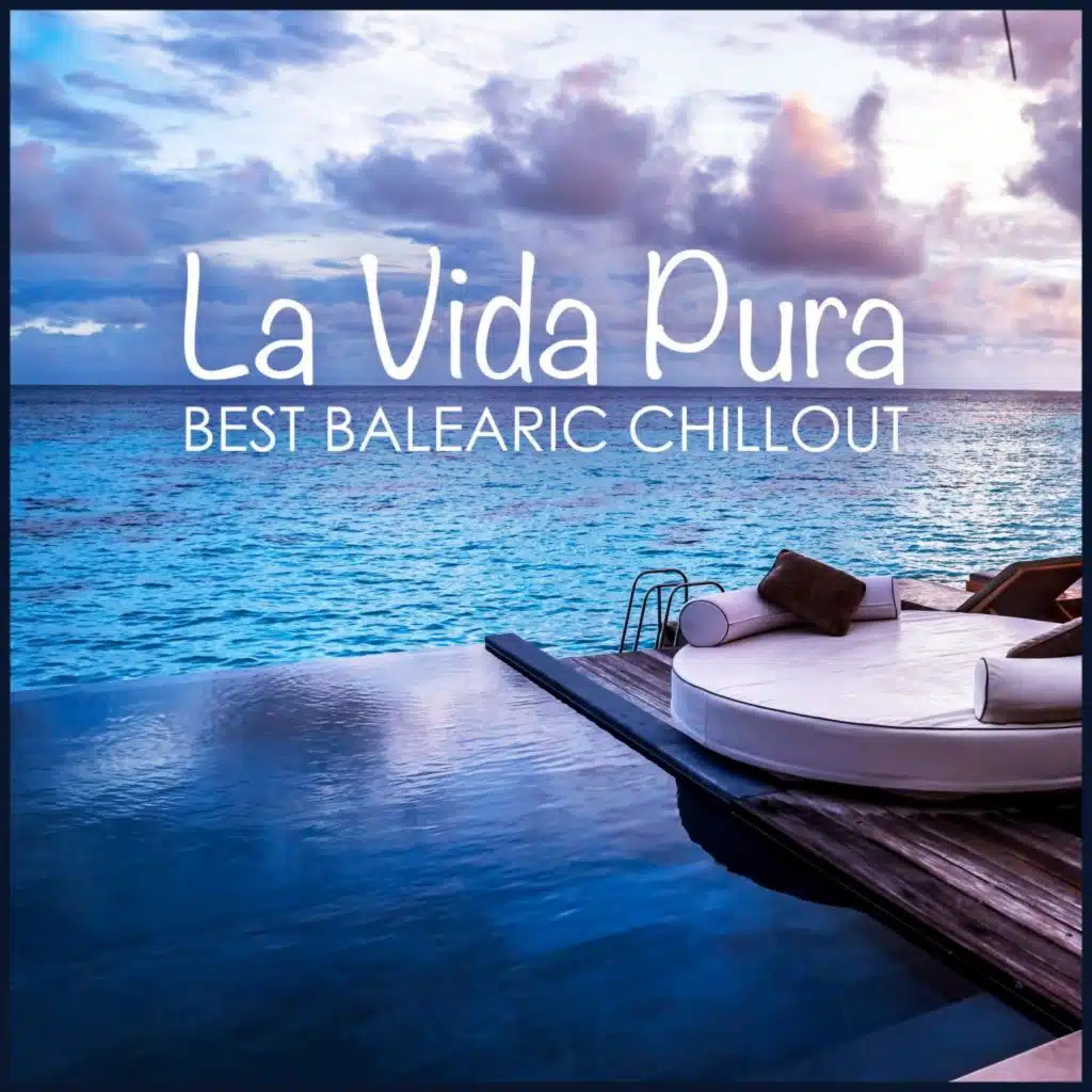La Vida Pura - Best Balearic Chillout