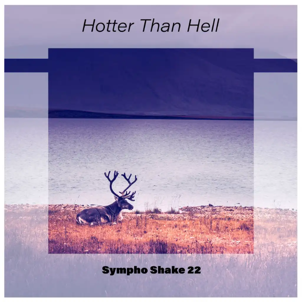 Hotter Than Hell Sympho Shake 22