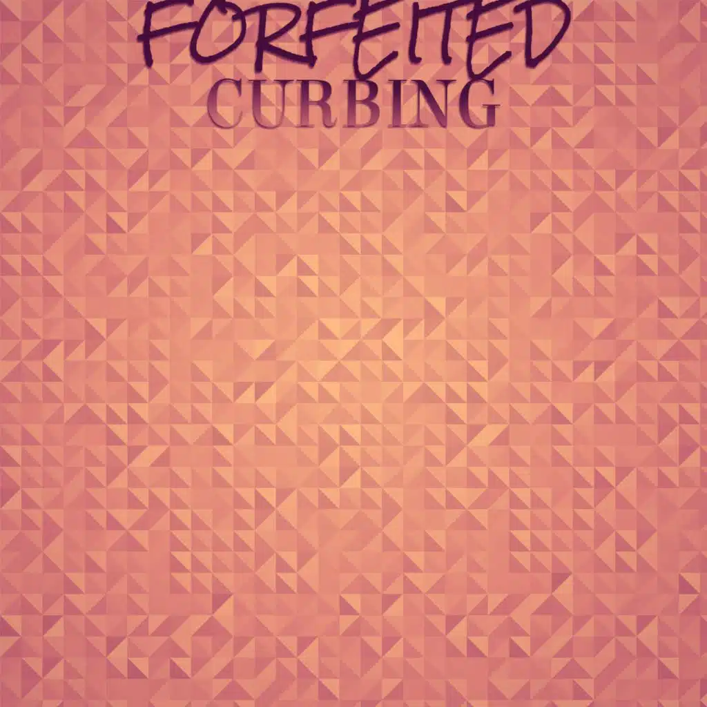 Forfeited Curbing