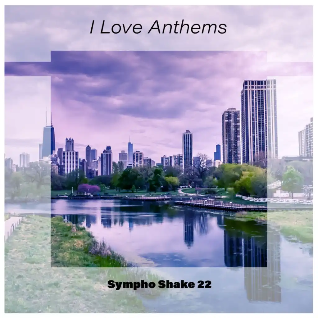 I Love Anthems Sympho Shake 22