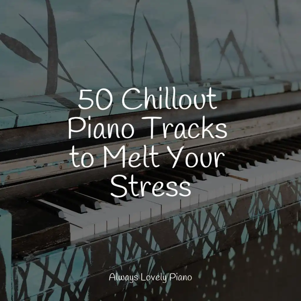 50 Chillout Piano Tracks to Melt Your Stress