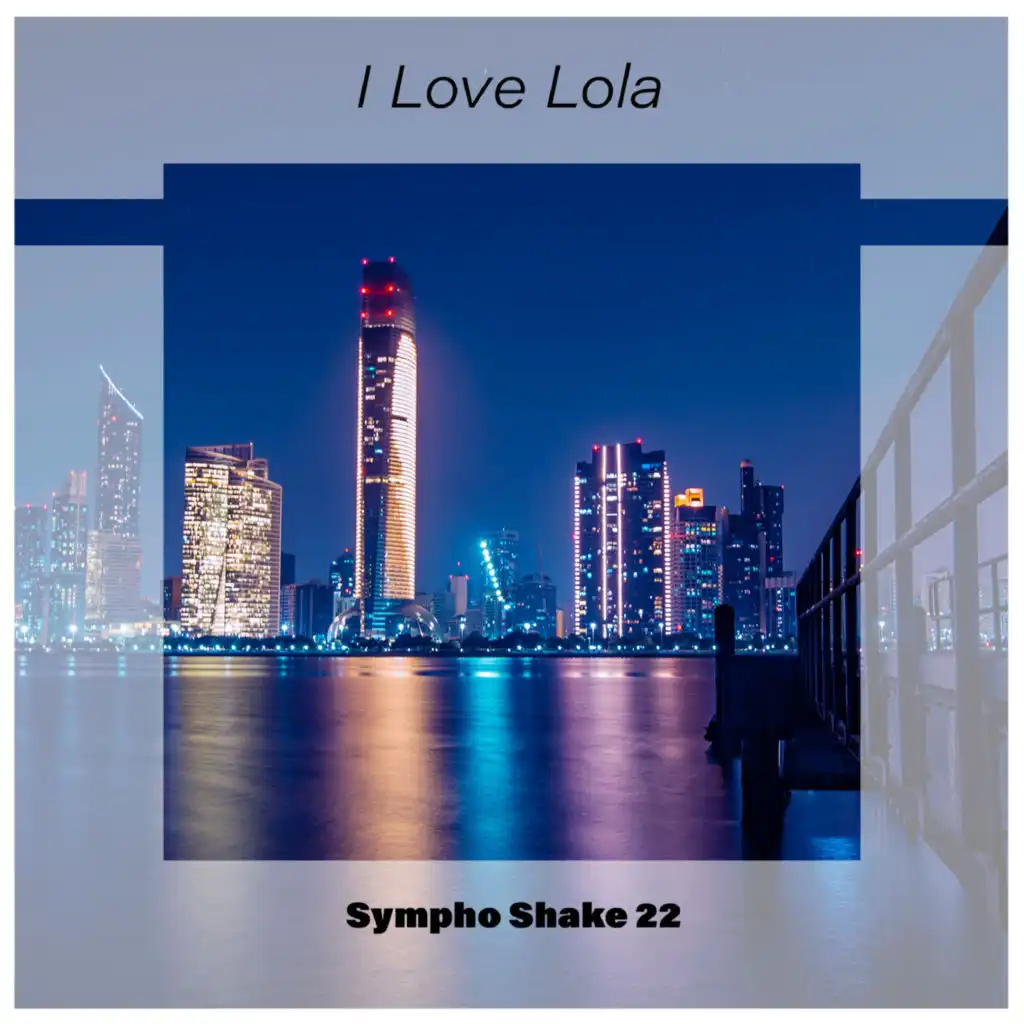 I Love Lola Sympho Shake 22