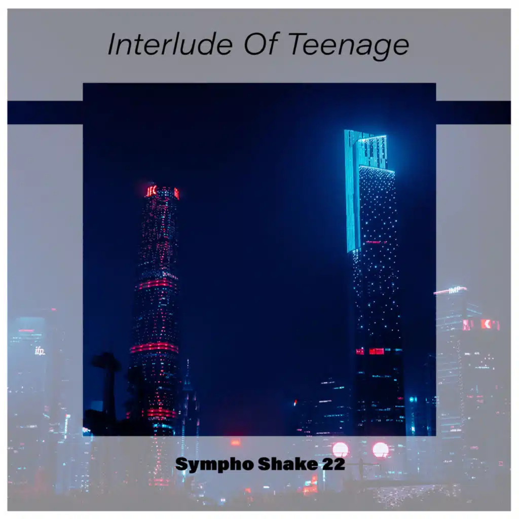 Interlude Of Teenage Sympho Shake 22