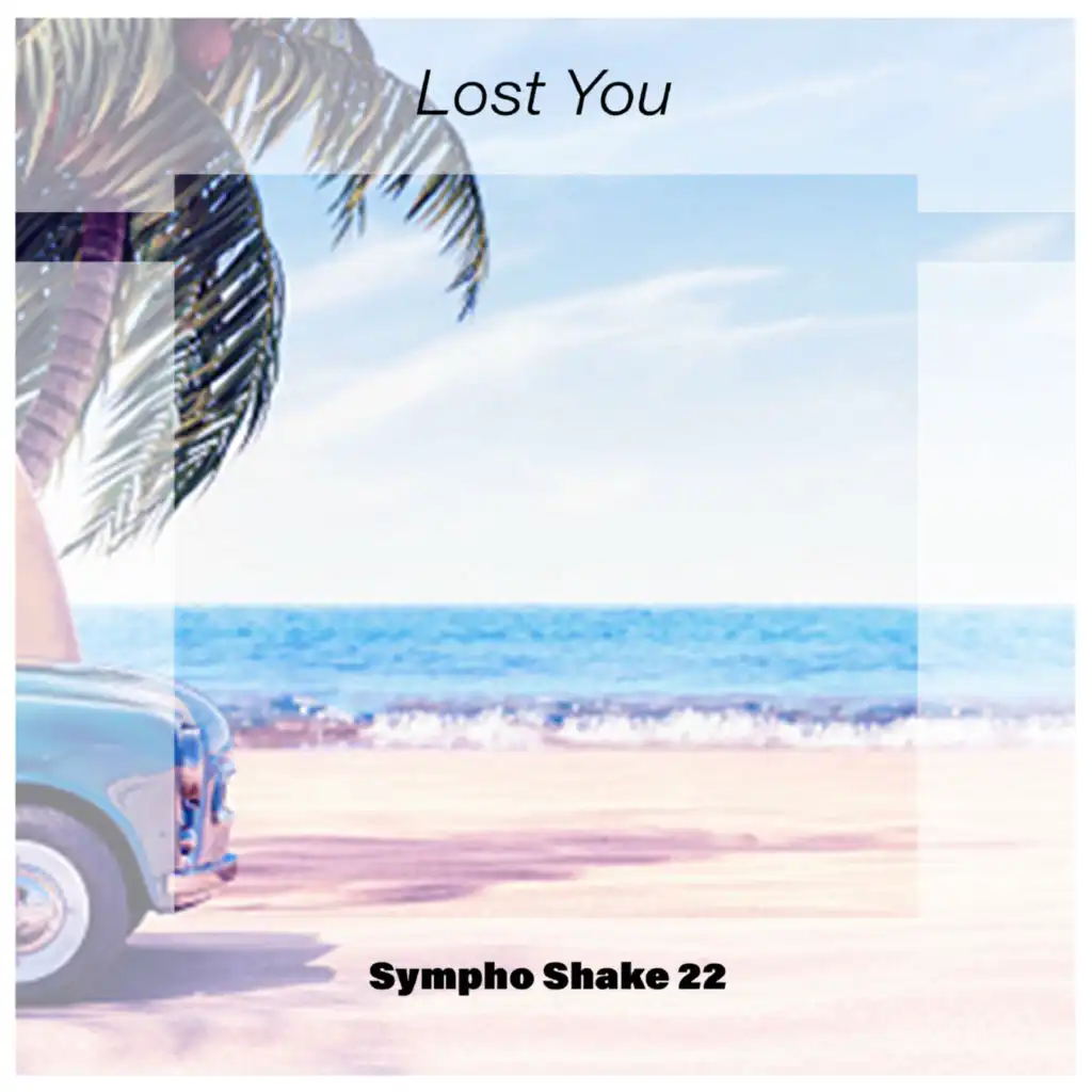 Lost You Sympho Shake 22