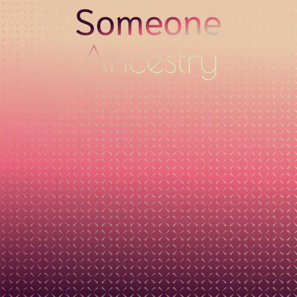 Someone Ancestry