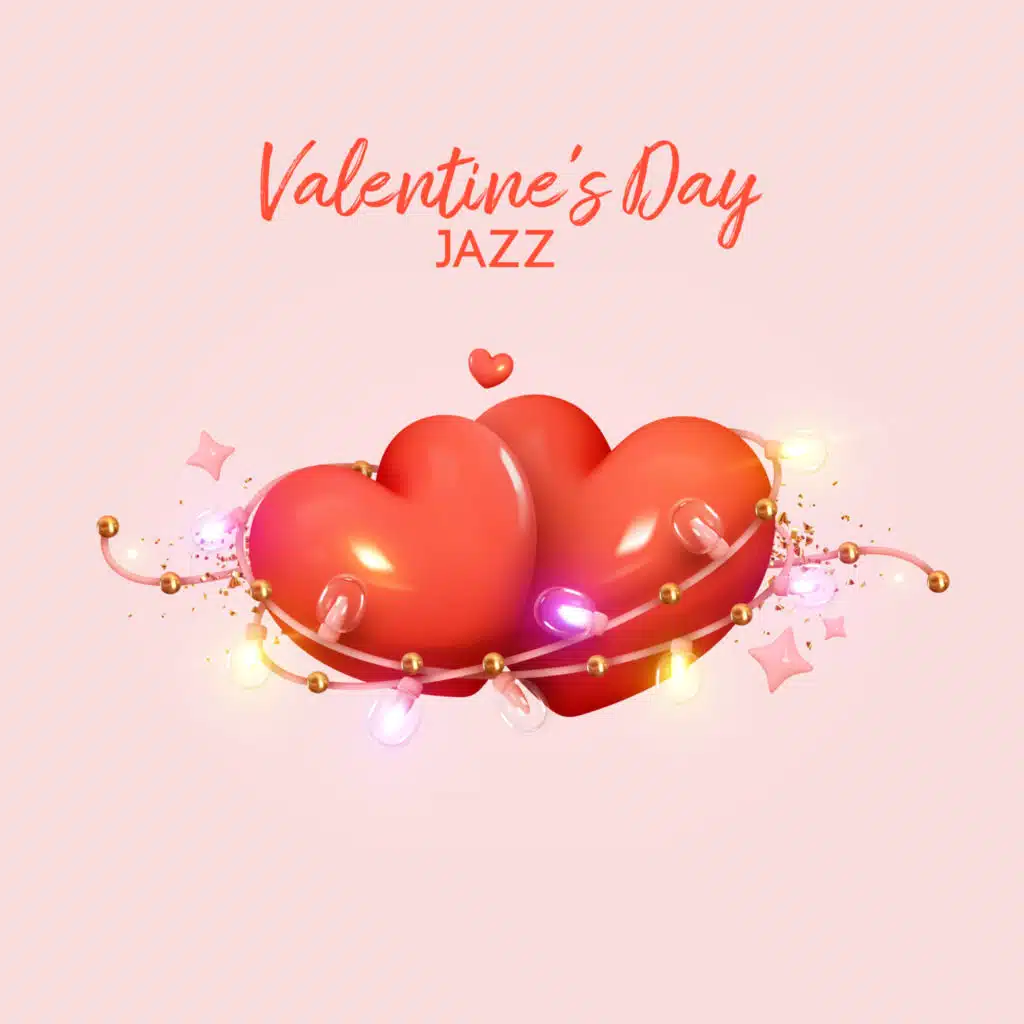 Valentine's Day Jazz - Romantic Music For You And Your Soulmate