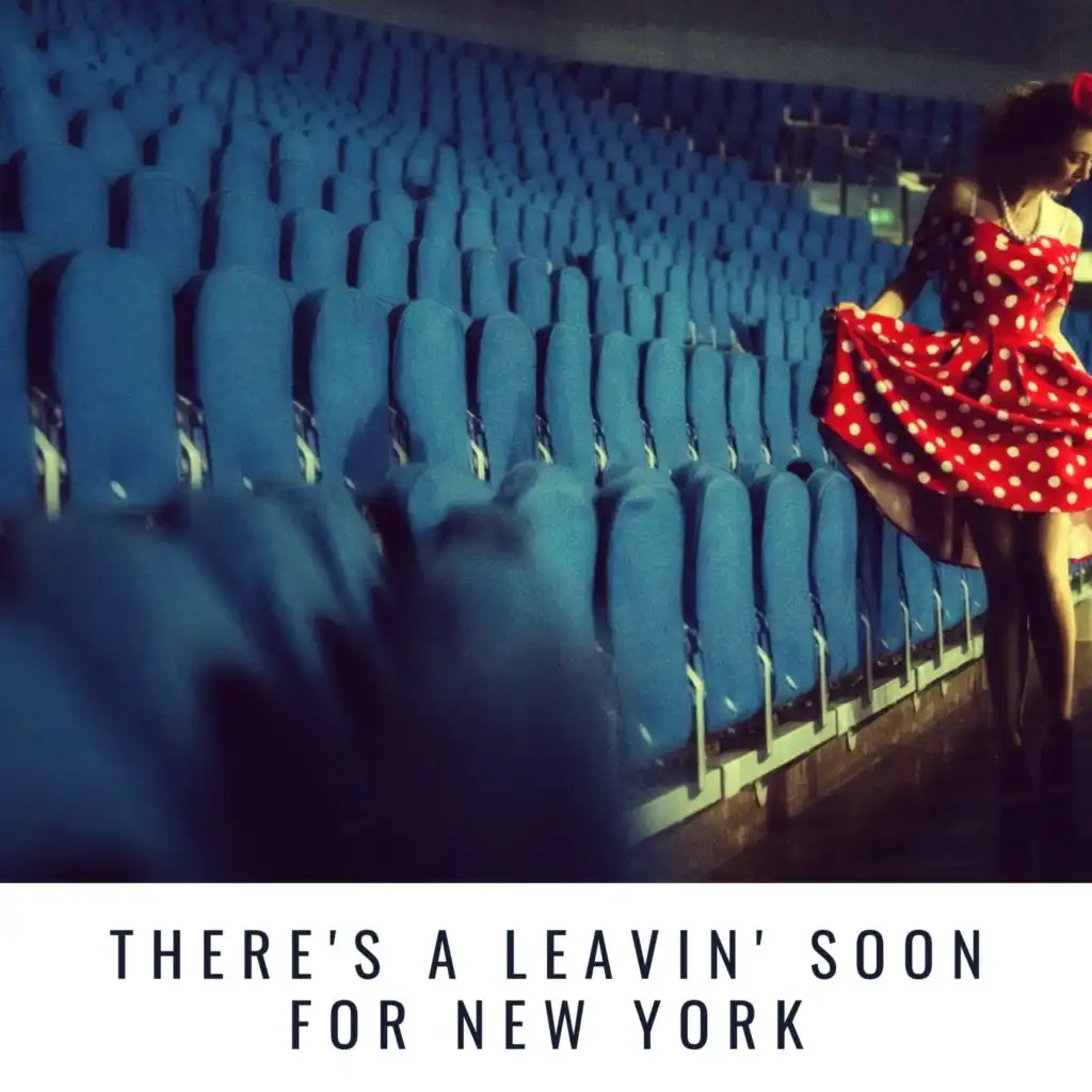 There's a Leavin' Soon for New York