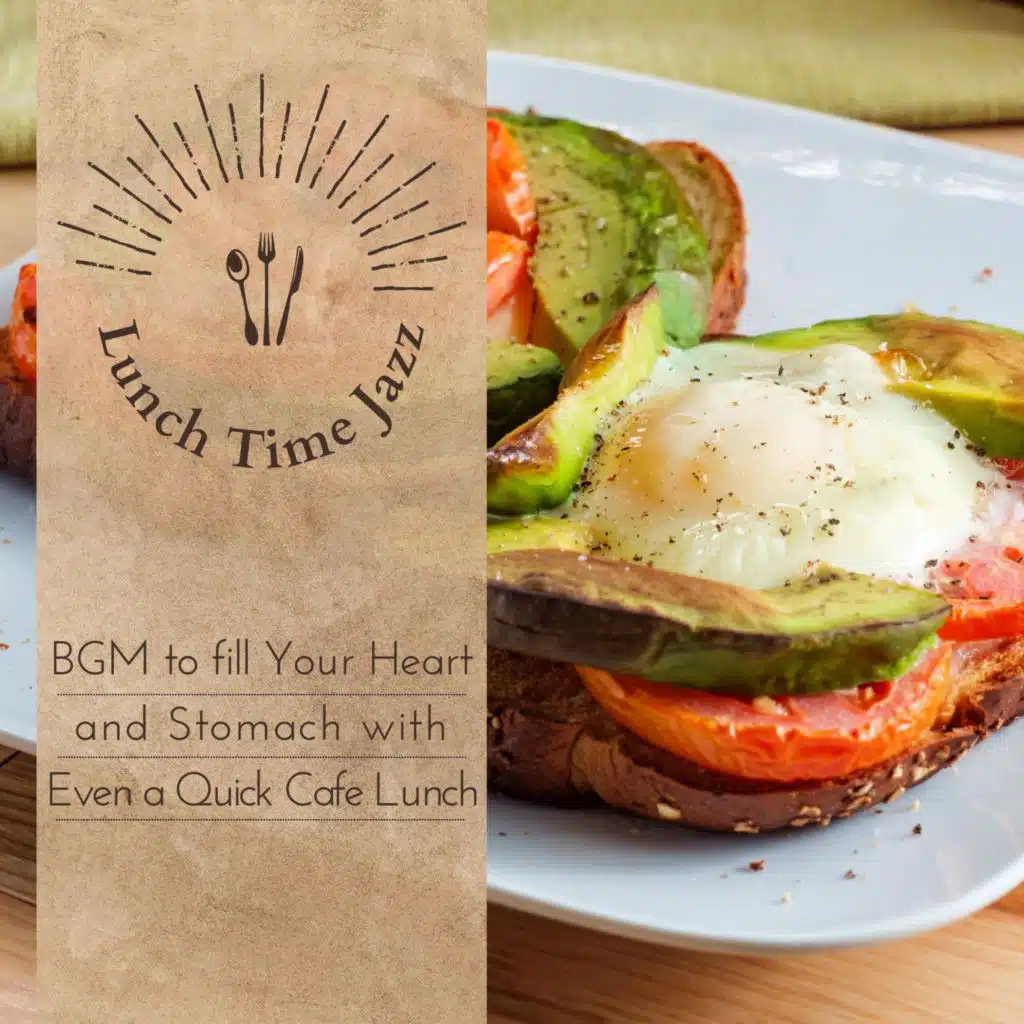 Lunch Time Jazz - BGM to fill Your Heart and Stomach with Even a Quick Cafe Lunch