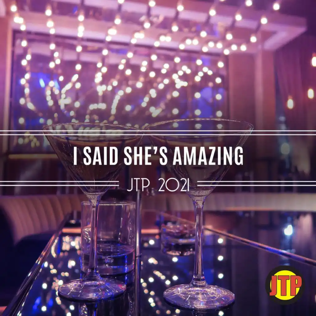 I Said She's Amazing Jtp 2021