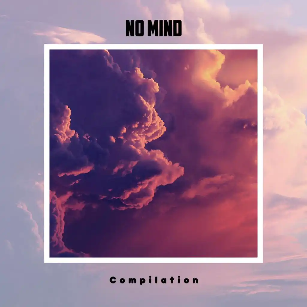 No Mind Compilation