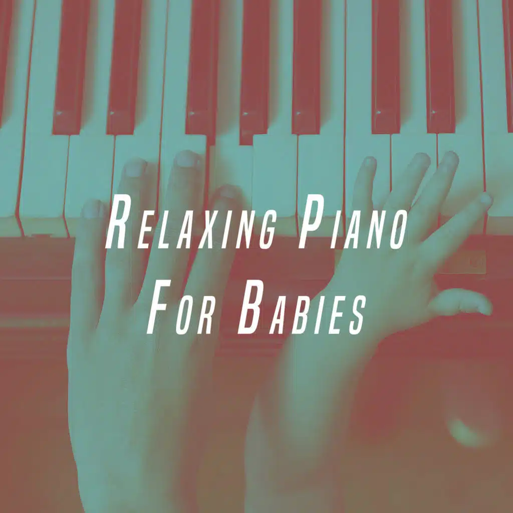 Relaxing Piano For Babies