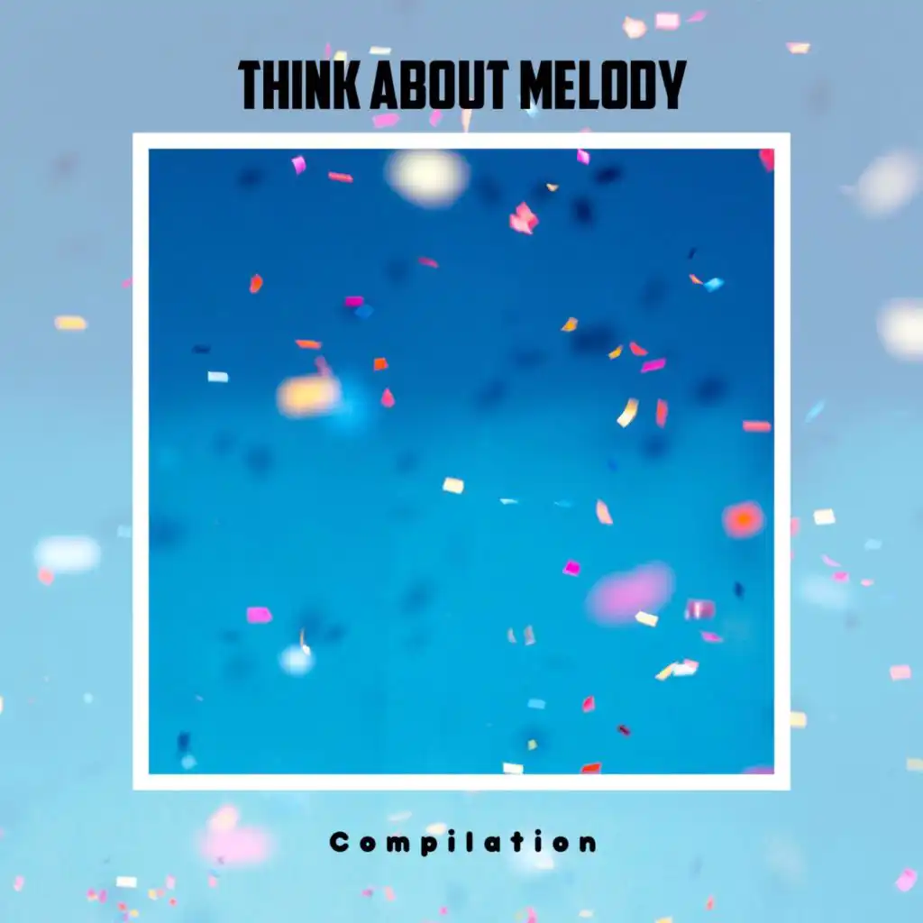 Think About Melody Compilation