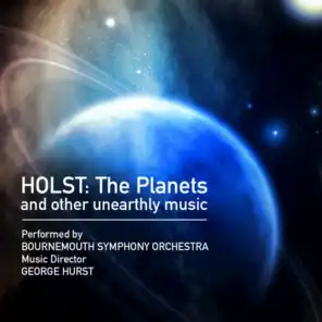 Holst: The Planets and Other Unearthly Music