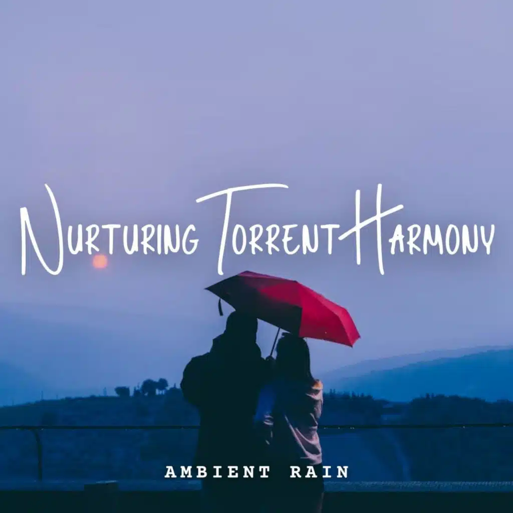 Ambient Rain: Nurturing Torrent Harmony