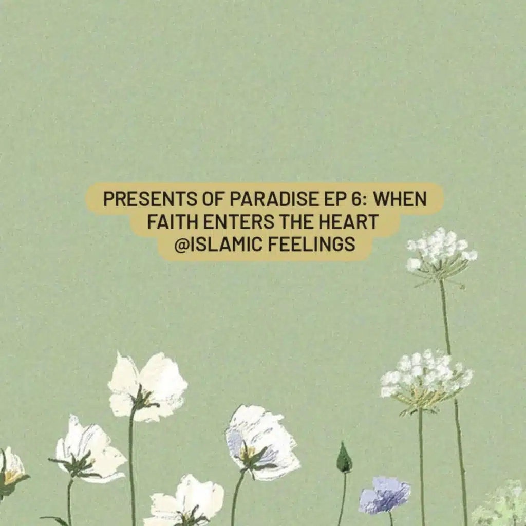Presents of paradise EP 6: when faith enters the heart | islamic feelings