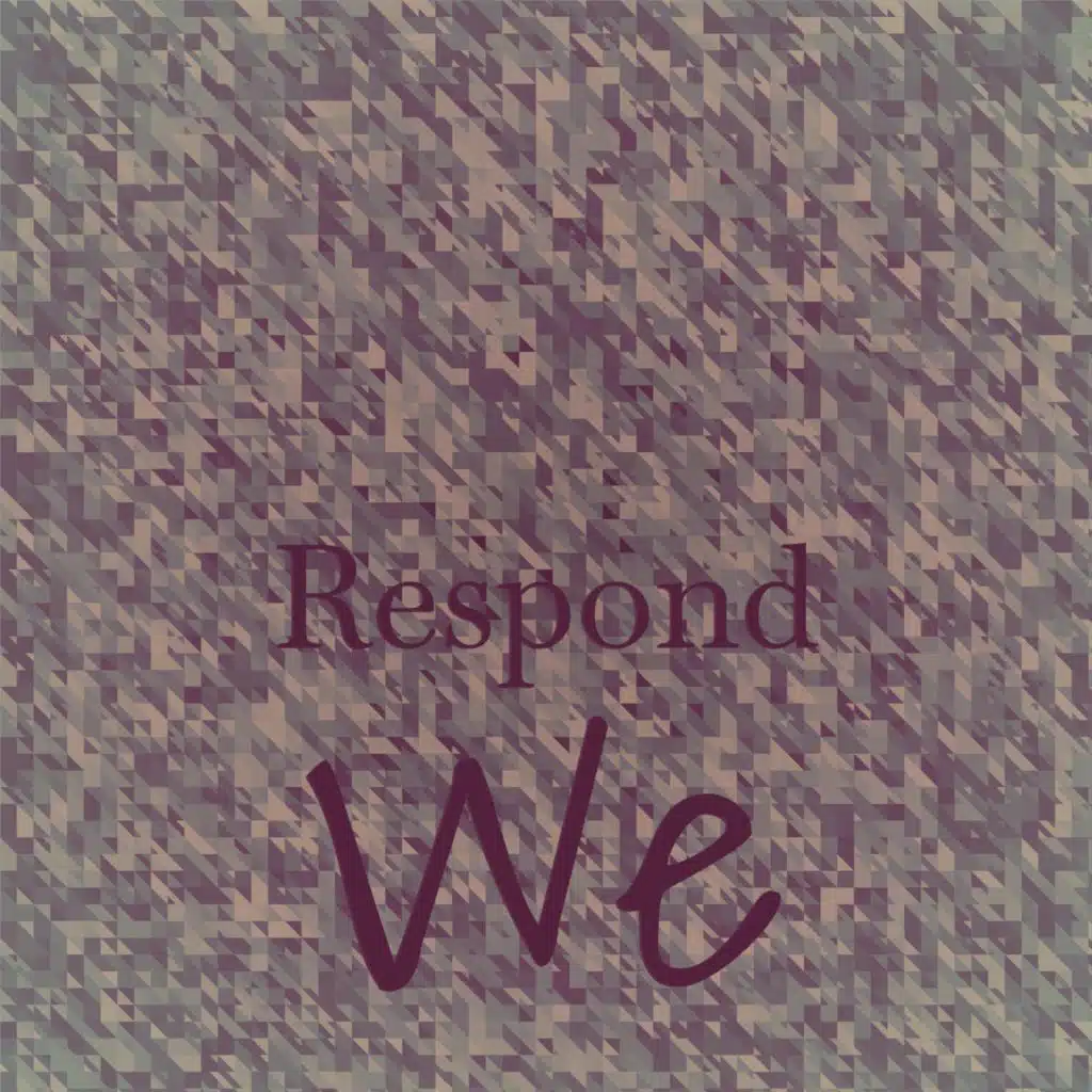 Respond We