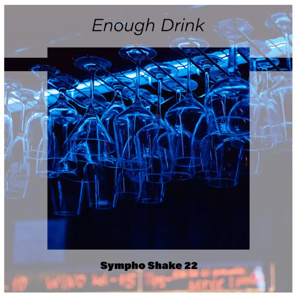 Enough Drink Sympho Shake 22